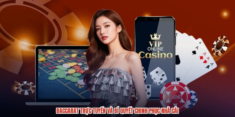 Baccarat Trực Tuyến Và Bí Quyết Chinh Phục Nhà Cái
