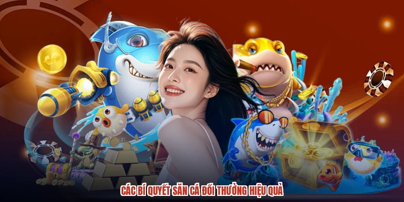Các bí quyết săn cá đổi thưởng hiệu quả