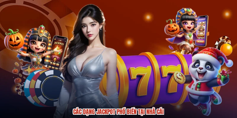 Các dạng jackpot phổ biến tại nhà cái Các dạng jackpot phổ biến tại nhà cái