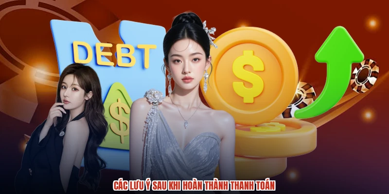Các lưu ý sau khi hoàn thành thanh toán Các lưu ý sau khi hoàn thành thanh toán