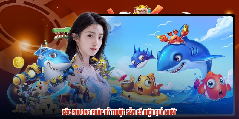 Các phương pháp kỹ thuật săn cá hiệu quả nhất Các phương pháp kỹ thuật săn cá hiệu quả nhất
