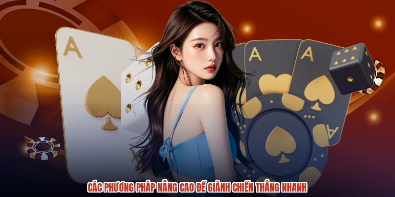 Các phương pháp nâng cao để giành chiến thắng nhanh
