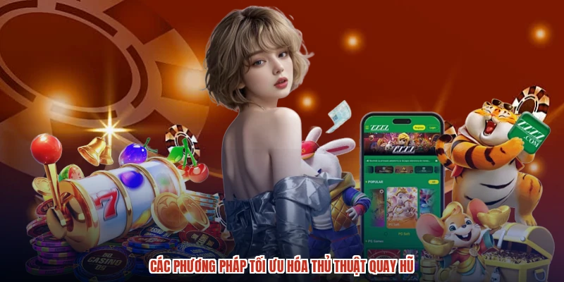 Các phương pháp tối ưu hóa thủ thuật quay hũ