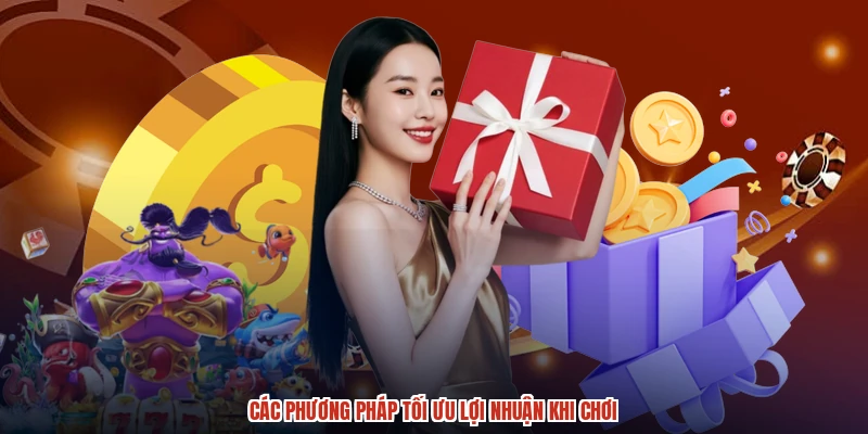 Các phương pháp tối ưu lợi nhuận khi chơi Các phương pháp tối ưu lợi nhuận khi chơi