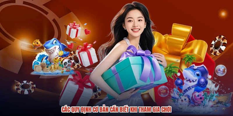 Các quy định cơ bản cần biết khi tham gia chơi Các quy định cơ bản cần biết khi tham gia chơi