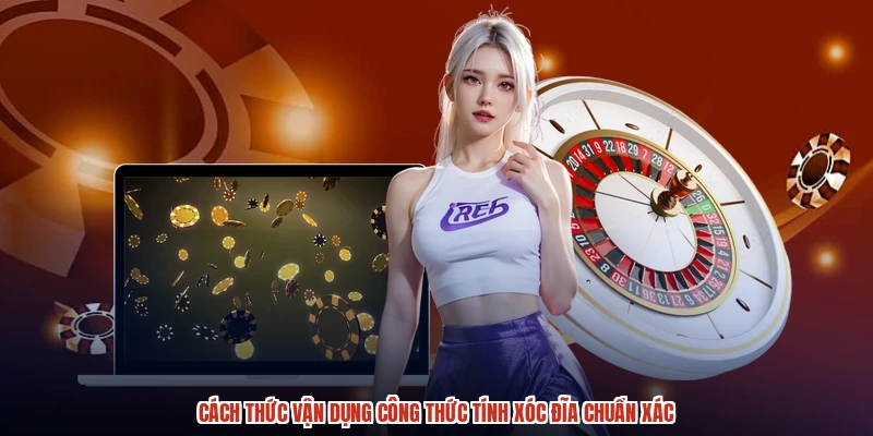 Cách thức vận dụng công thức tính xóc đĩa chuẩn xác Cách thức vận dụng công thức tính xóc đĩa chuẩn xác