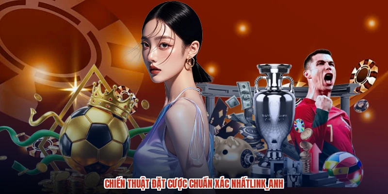 Chiến thuật đặt cược chuẩn xác nhấtanh Chiến thuật đặt cược chuẩn xác nhấtanh