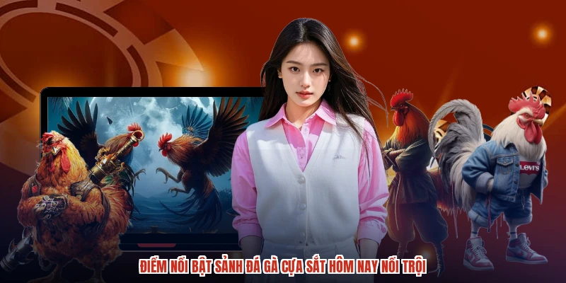 Điểm nổi bật sảnh đá gà cựa sắt hôm nay nổi trội Điểm nổi bật sảnh đá gà cựa sắt hôm nay nổi trội