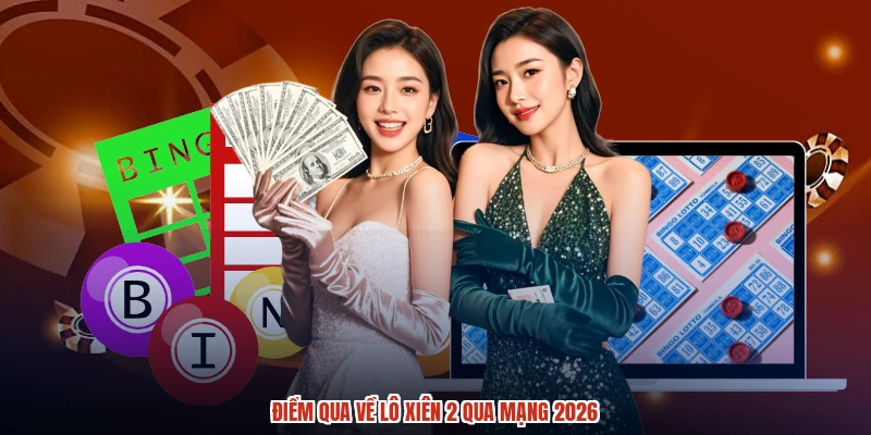 Điểm qua về lô xiên 2 qua mạng 2026 Điểm qua về lô xiên 2 qua mạng 2026