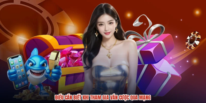 Điều cần biết khi tham gia ván cược qua mạng Điều cần biết khi tham gia ván cược qua mạng