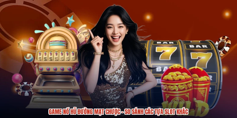 Game Nổ Hũ Đường Mạt Chược - So Sánh Các Tựa Slot Khác