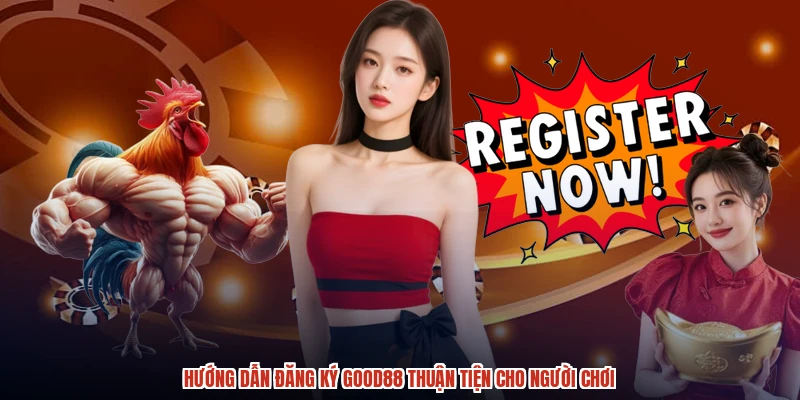 Hướng dẫn đăng ký GOOD88 thuận tiện cho người chơi Hướng dẫn đăng ký GOOD88 thuận tiện cho người chơi