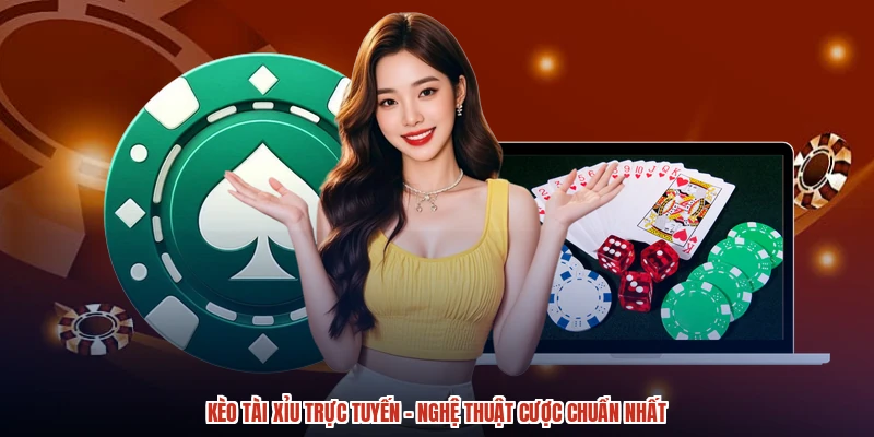 Kèo Tài Xỉu Trực Tuyến - Nghệ Thuật Cược Chuẩn Nhất