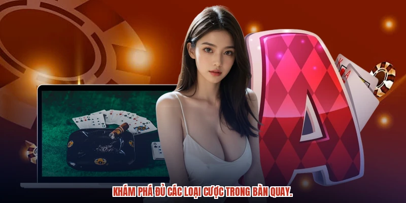 Khám phá đủ các loại cược trong bàn quay. Khám phá đủ các loại cược trong bàn quay.