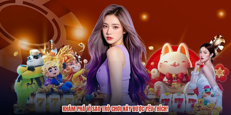Khám phá vì sao trò chơi này được yêu thích Khám phá vì sao trò chơi này được yêu thích