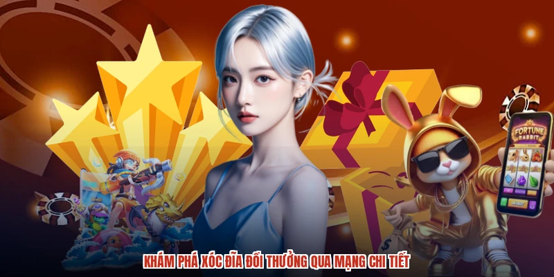 Khám phá xóc đĩa đổi thưởng qua mạng chi tiết Khám phá xóc đĩa đổi thưởng qua mạng chi tiết