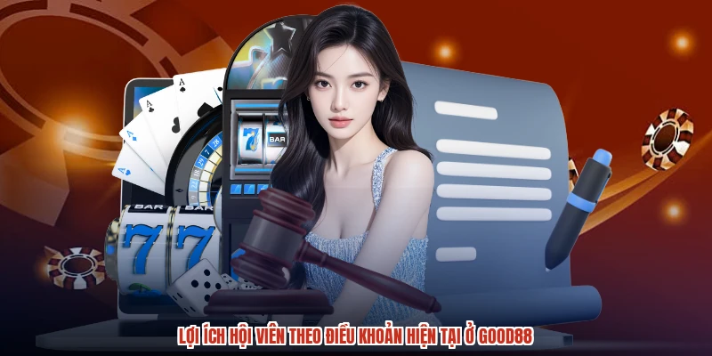 Lợi ích hội viên theo điều khoản hiện tại ở GOOD88 Lợi ích hội viên theo điều khoản hiện tại ở GOOD88