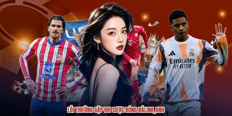 Lỗi thường gặp khi cược bóng đáanh Lỗi thường gặp khi cược bóng đáanh