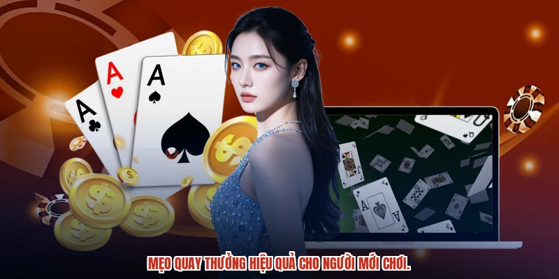 Mẹo quay thưởng hiệu quả cho người mới chơi. Mẹo quay thưởng hiệu quả cho người mới chơi.