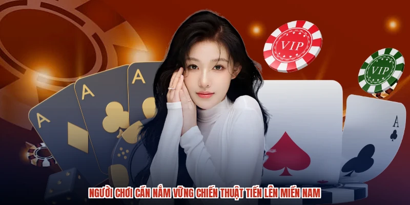 Người chơi cần nắm vững chiến thuật tiến lên miền nam Người chơi cần nắm vững chiến thuật tiến lên miền nam