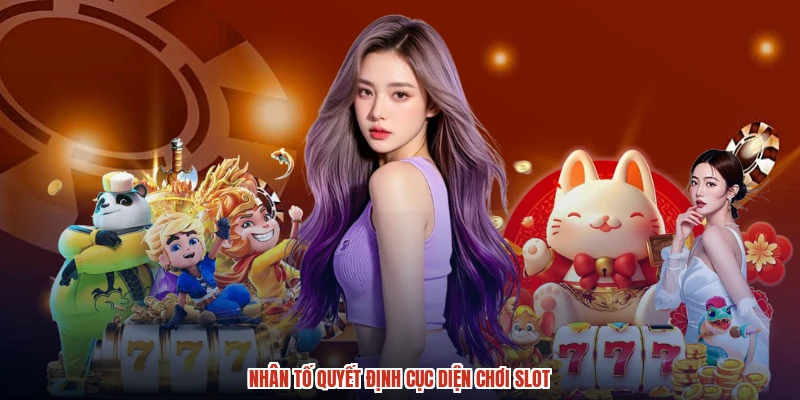 Nhân tố quyết định cục diện chơi slot