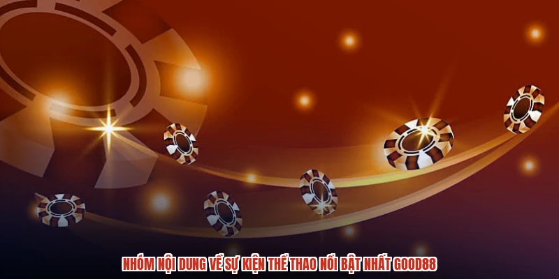 Nhóm nội dung về sự kiện thể thao nổi bật nhất GOOD88