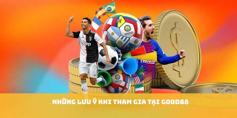 Những lưu ý khi tham gia tại GOOD88 Những lưu ý khi tham gia tại GOOD88
