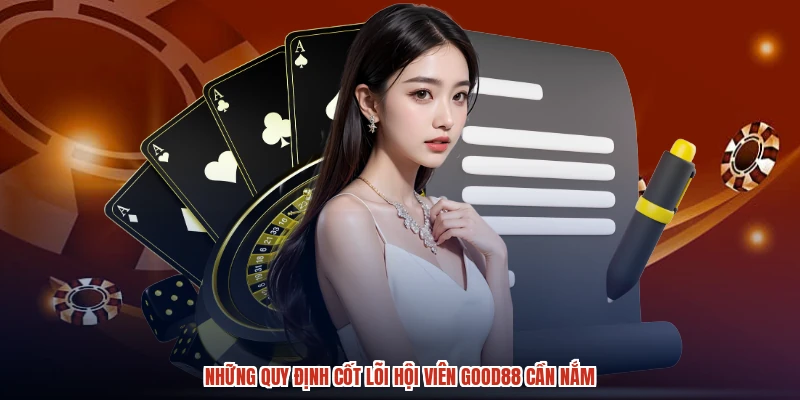 Những quy định cốt lõi hội viên GOOD88 cần nắm Những quy định cốt lõi hội viên GOOD88 cần nắm