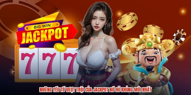 Những yếu tố vượt trội của jackpot nổ hũ khủng mới nhất Những yếu tố vượt trội của jackpot nổ hũ khủng mới nhất