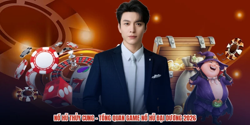 Nổ Hũ Thủy Cung - Tổng Quan Game Nổ Hũ Đại Dương 2026
