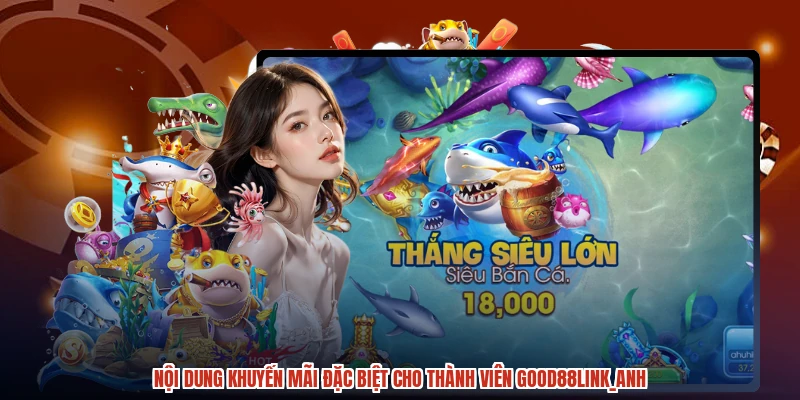 Nội dung khuyến mãi đặc biệt cho thành viên GOOD88anh Nội dung khuyến mãi đặc biệt cho thành viên GOOD88anh