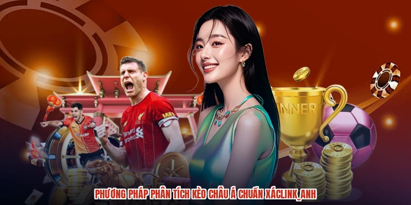 Phương pháp phân tích kèo Châu Á chuẩn xácanh Phương pháp phân tích kèo Châu Á chuẩn xácanh