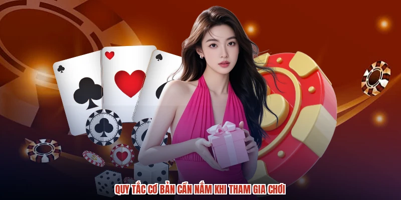 Quy tắc cơ bản cần nắm khi tham gia chơi Quy tắc cơ bản cần nắm khi tham gia chơi