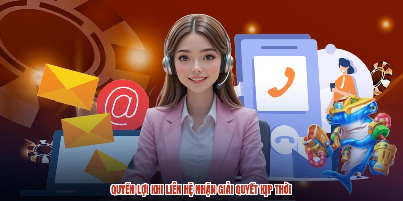 Quyền lợi khi liên hệ nhận giải quyết kịp thời
