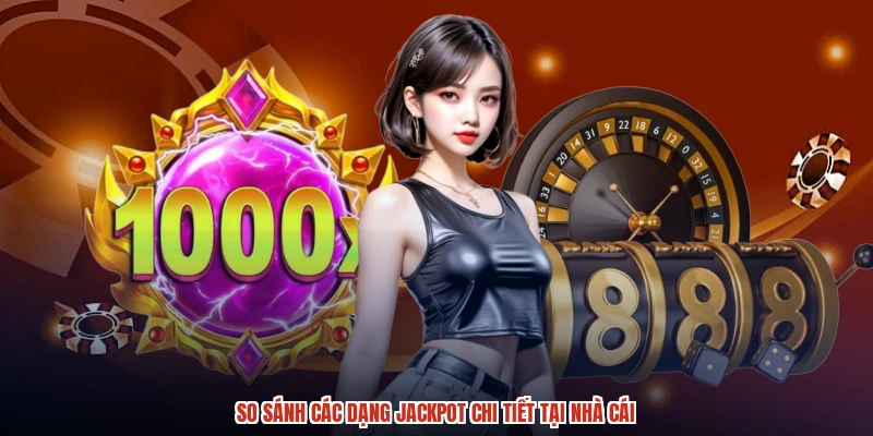So sánh các dạng jackpot chi tiết tại nhà cái So sánh các dạng jackpot chi tiết tại nhà cái