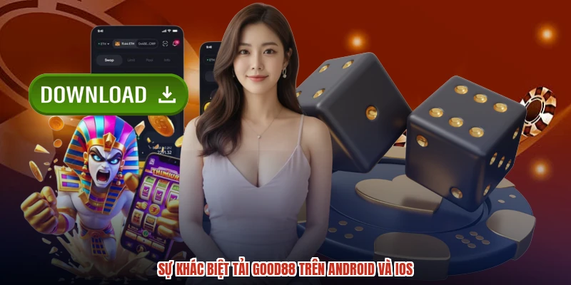 Sự khác biệt tải GOOD88 trên android và ios Sự khác biệt tải GOOD88 trên android và ios