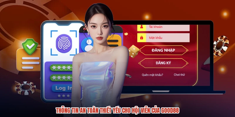 Thông tin an toàn thiết yếu cho hội viên của GOOD88