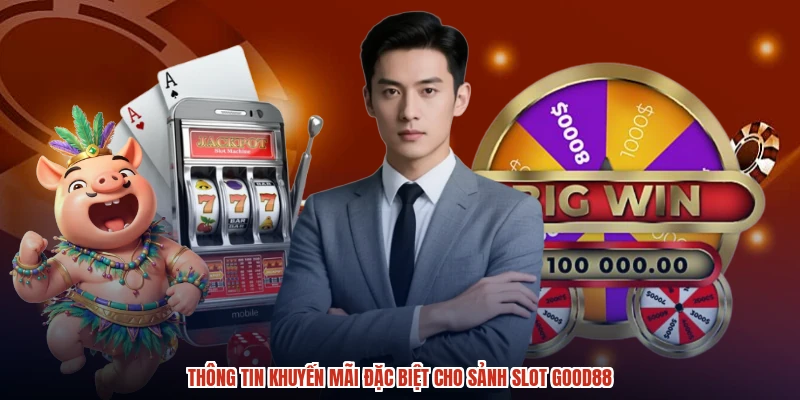 Thông tin khuyến mãi đặc biệt cho sảnh slot GOOD88 Thông tin khuyến mãi đặc biệt cho sảnh slot GOOD88