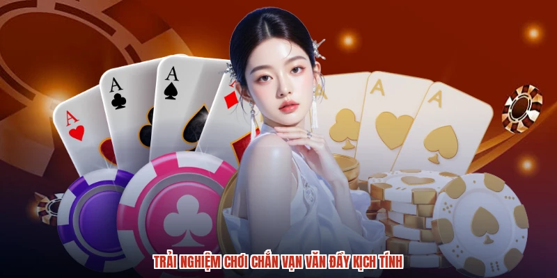 Trải nghiệm chơi chắn vạn văn đầy kịch tính Trải nghiệm chơi chắn vạn văn đầy kịch tính