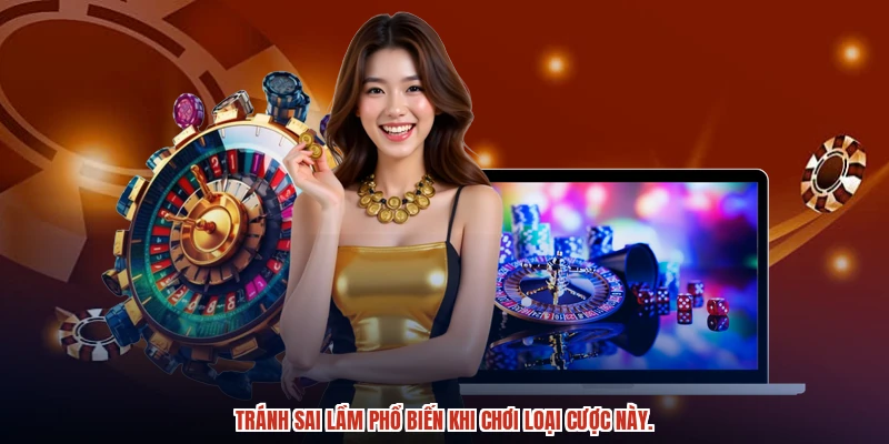 Tránh sai lầm phổ biến khi chơi loại cược này.