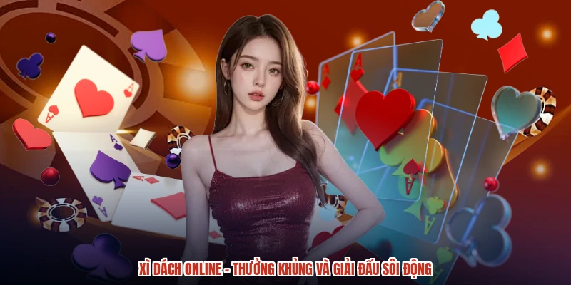 Xì Dách Online - Thưởng Khủng Và Giải Đấu Sôi Động